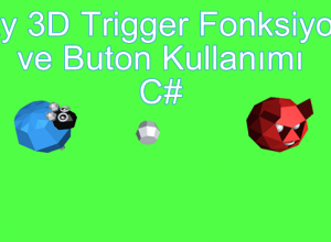 Unity 3D Trigger Fonksiyonu ve Buton Kullanımı